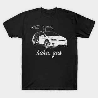 Haha, Gas - Tesla Model X - Elon Musk T-Shirt